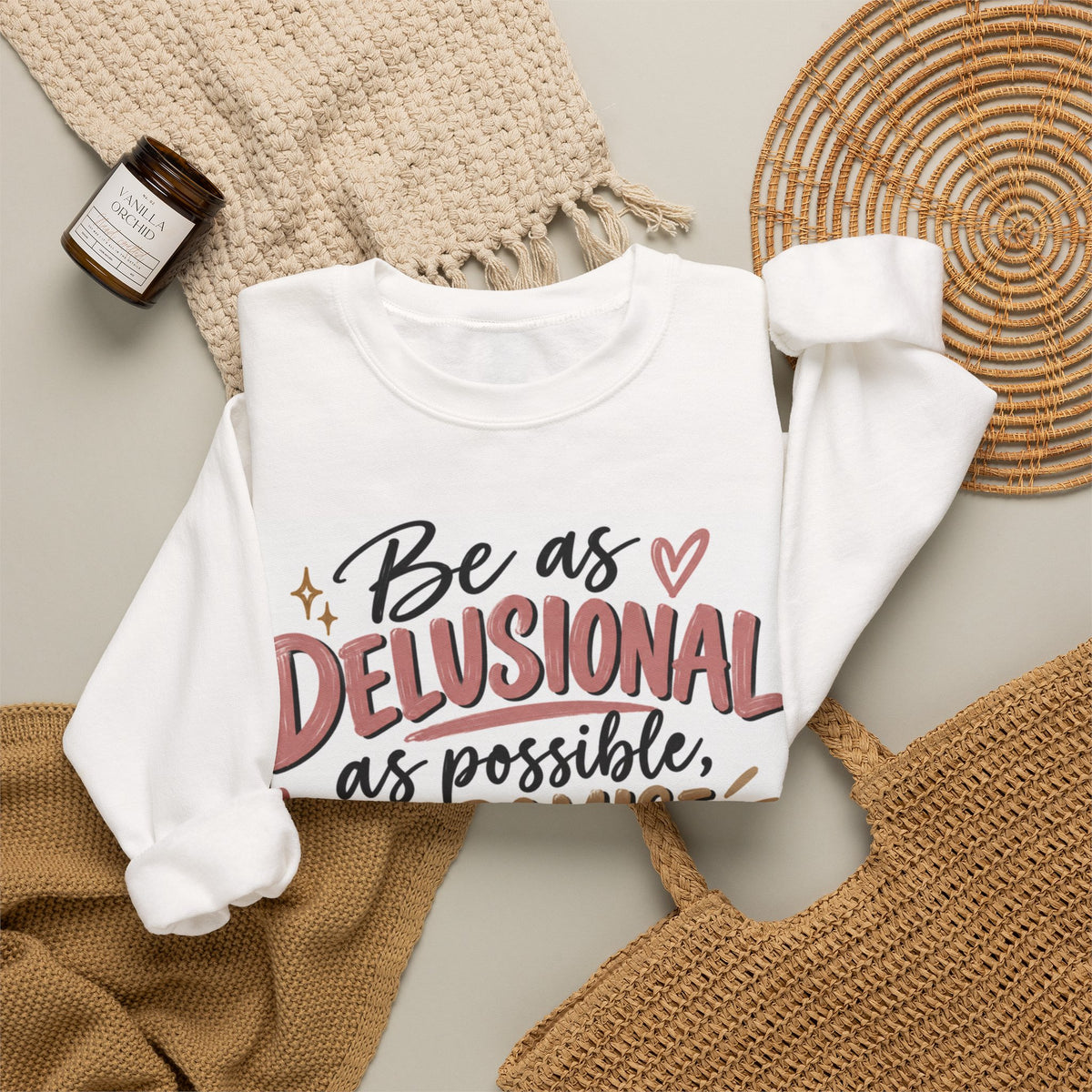 Crewneck Sweatshirt - "Be as Delusional as Possible, I Promise" Inspirational Graphic