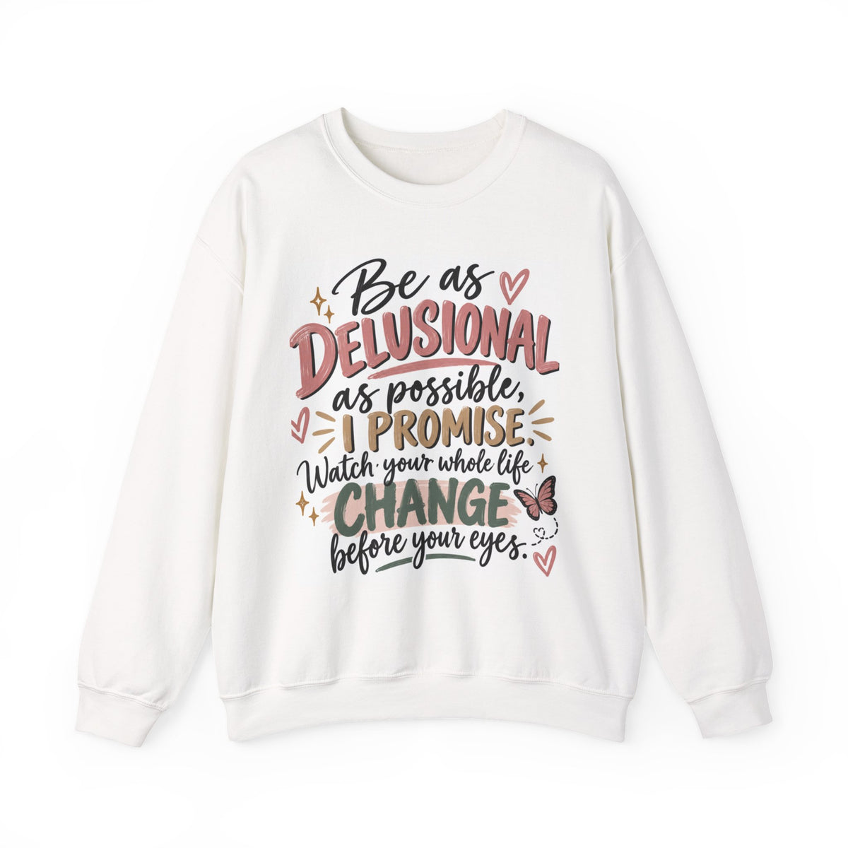 Crewneck Sweatshirt - "Be as Delusional as Possible, I Promise" Inspirational Graphic